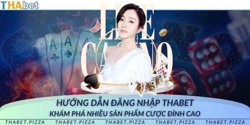 Đăng nhập THAbet - Khám phá nhiều sản phẩm cược đỉnh cao