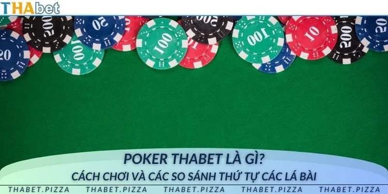 Poker tại THAbet - Cách chơi và các so sánh thứ tự các lá bài