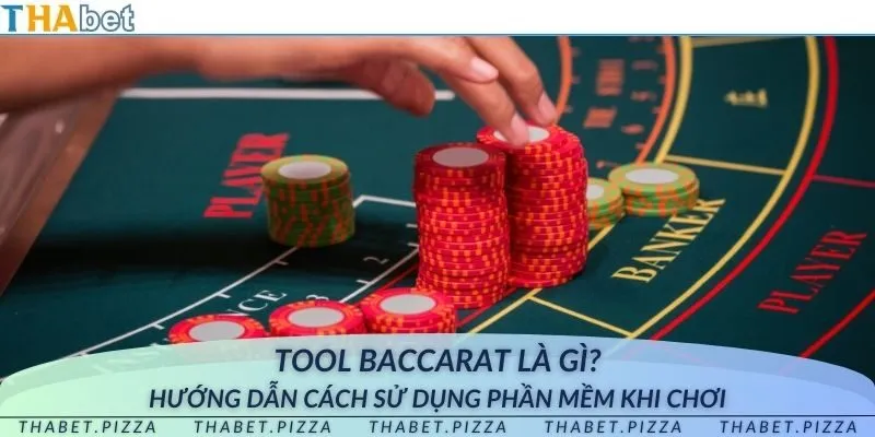 Tool baccarat là gì? Hướng dẫn cách sử dụng phần mềm