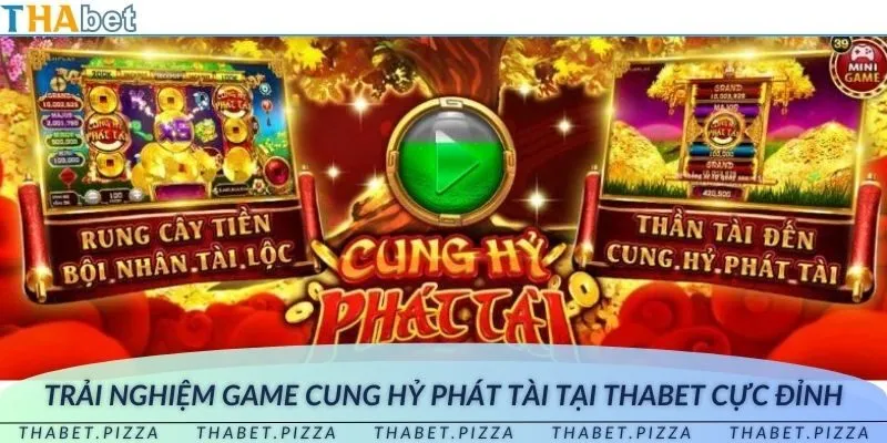 Trải nghiệm game cung hỷ phát tài tại THAbet cực đỉnh